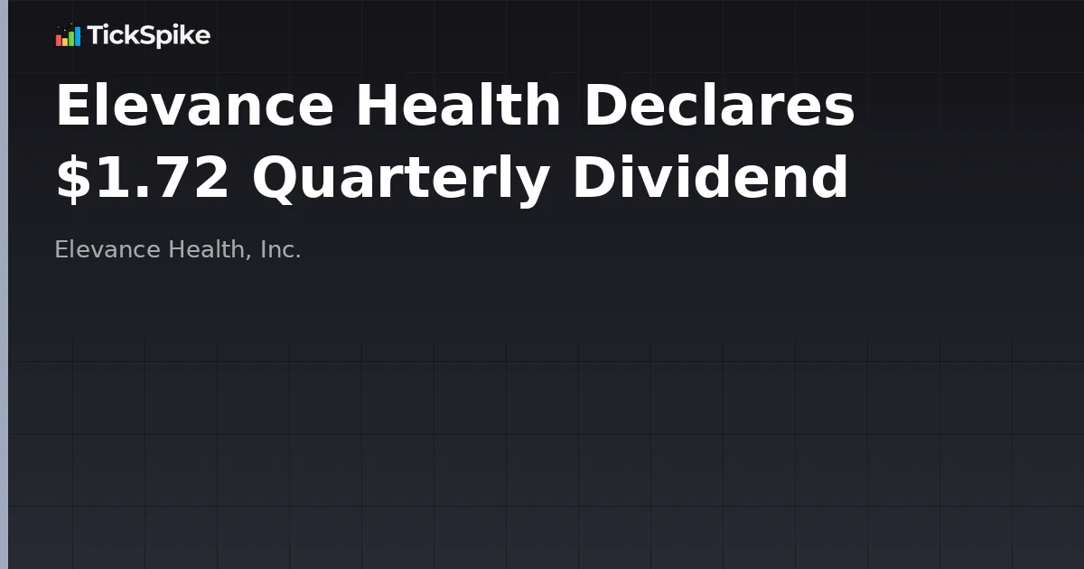 Elevance Health Declares $1.72 Quarterly Dividend