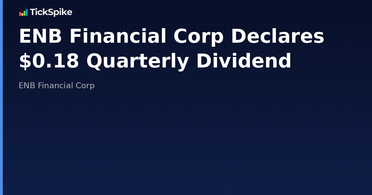 ENB Financial Corp Declares $0.18 Quarterly Dividend