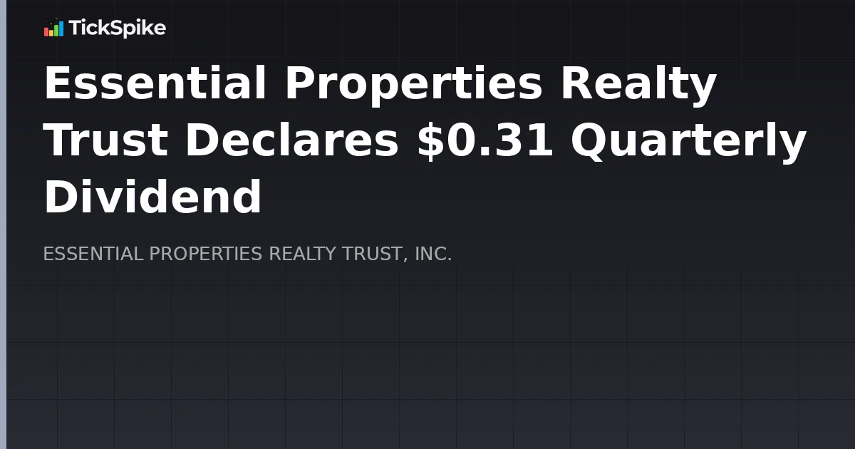 Essential Properties Realty Trust Declares $0.31 Quarterly Dividend