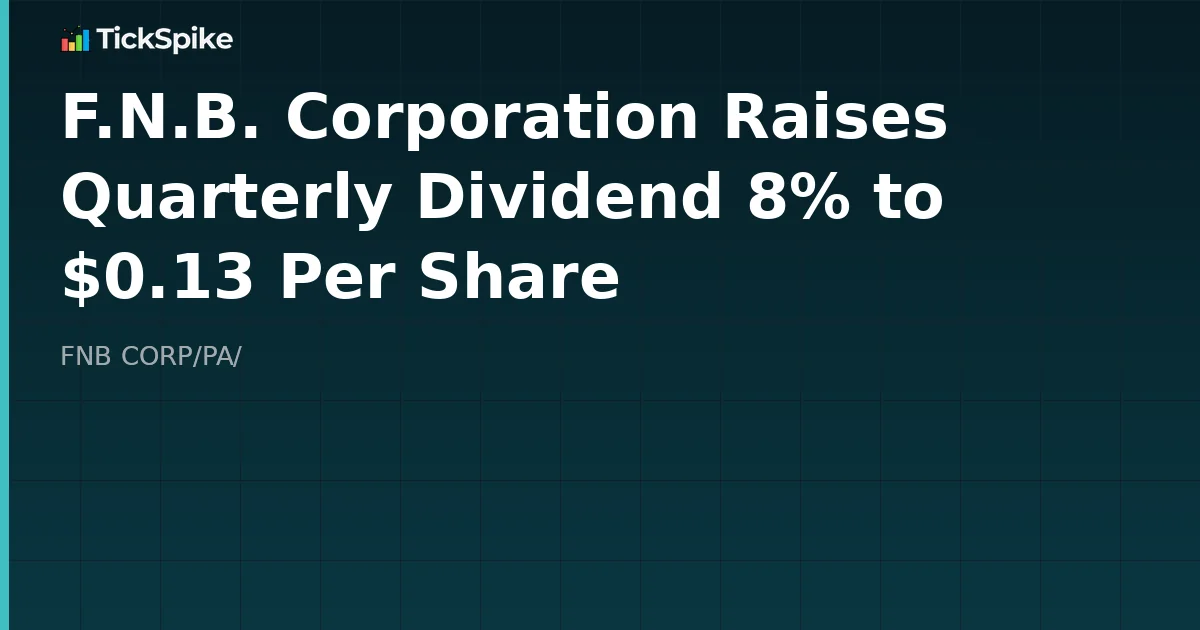 F.N.B. Corporation Raises Quarterly Dividend 8% to $0.13 Per Share