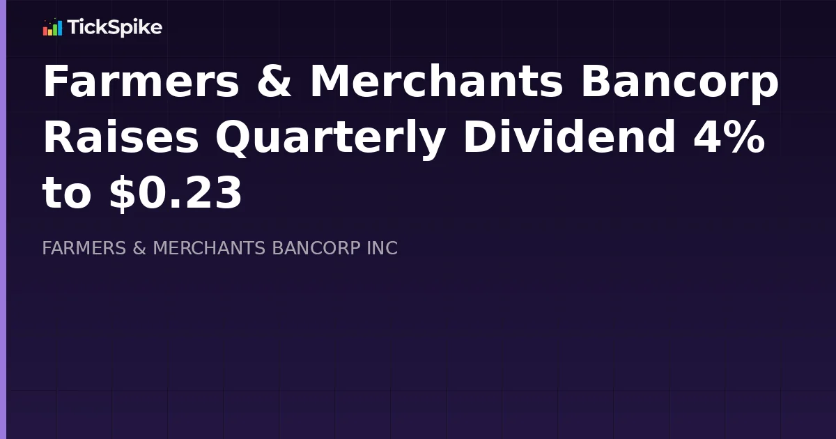 Farmers & Merchants Bancorp Raises Quarterly Dividend 4% to $0.23
