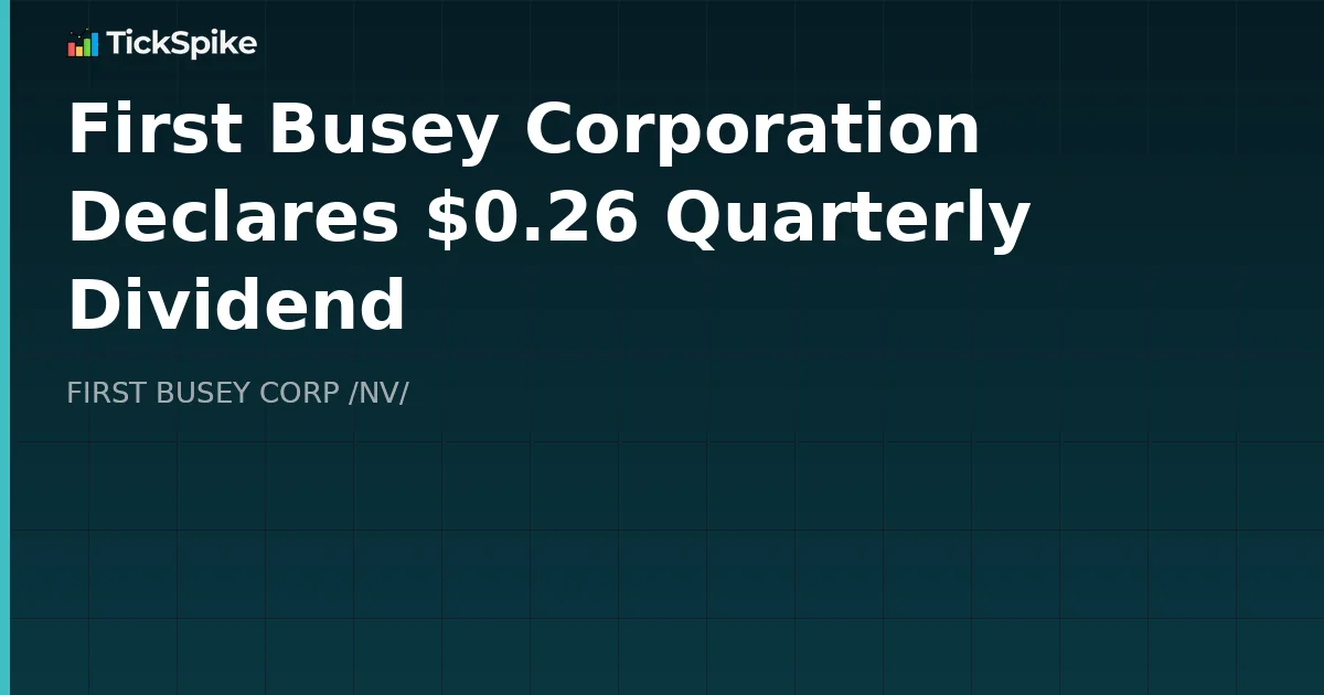 First Busey Corporation Declares $0.26 Quarterly Dividend