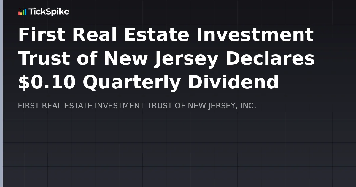 First Real Estate Investment Trust of New Jersey Declares $0.10 Quarterly Dividend
