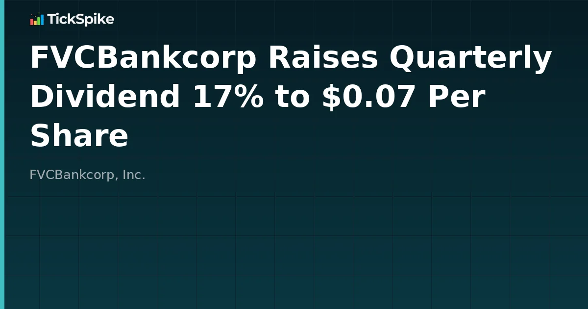FVCBankcorp Raises Quarterly Dividend 17% to $0.07 Per Share