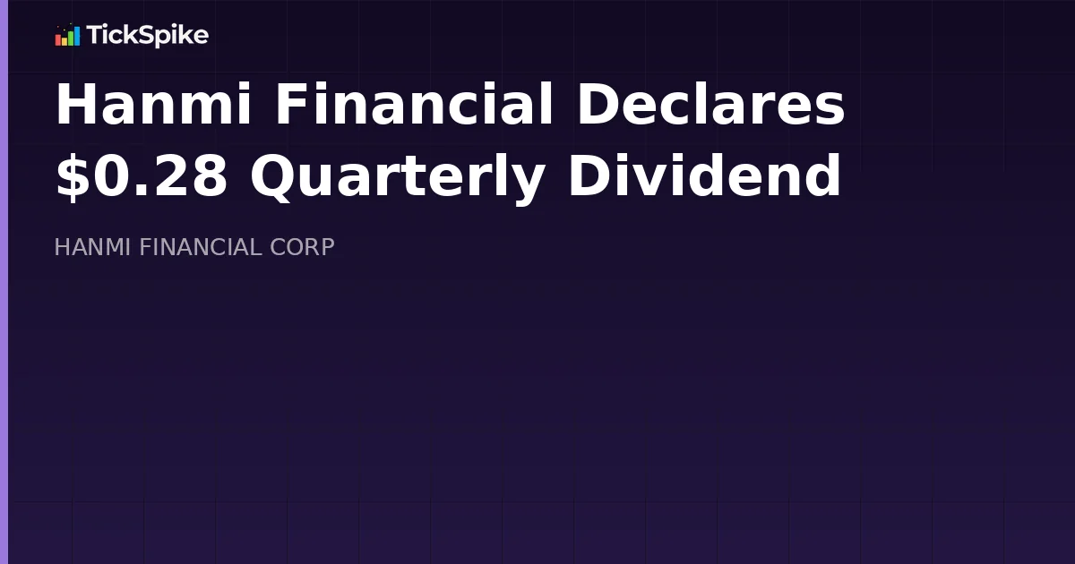 Hanmi Financial Declares $0.28 Quarterly Dividend