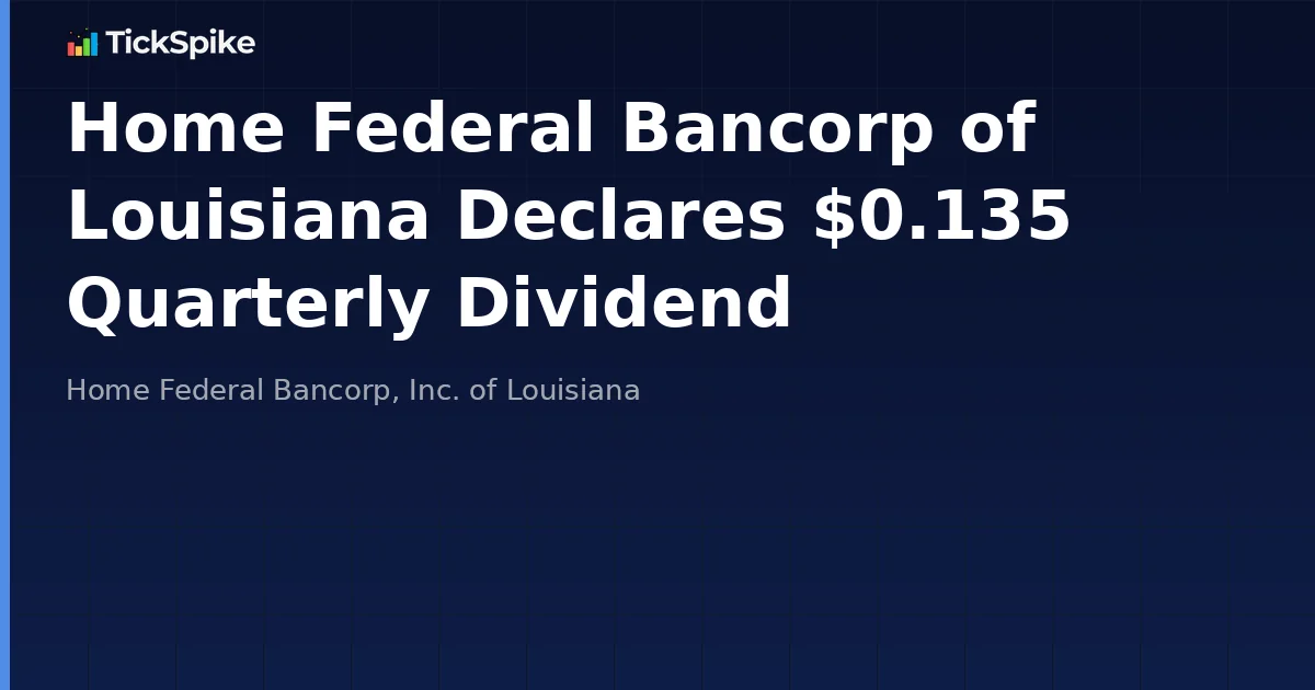 Home Federal Bancorp of Louisiana Declares $0.135 Quarterly Dividend