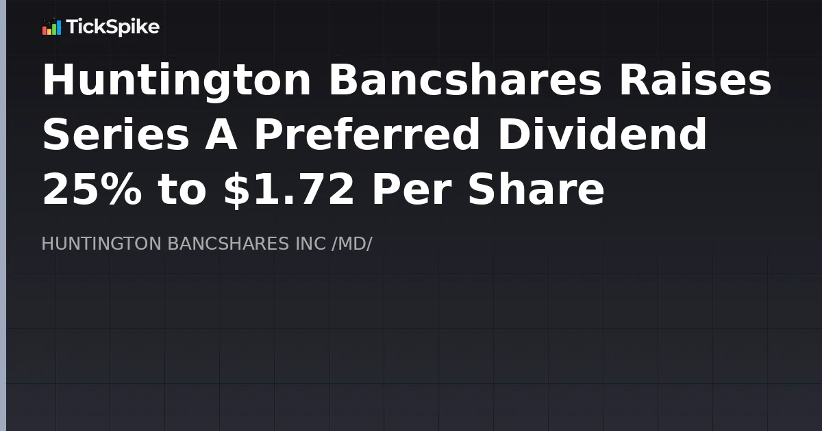 Huntington Bancshares Raises Series A Preferred Dividend 25% to $1.72 Per Share