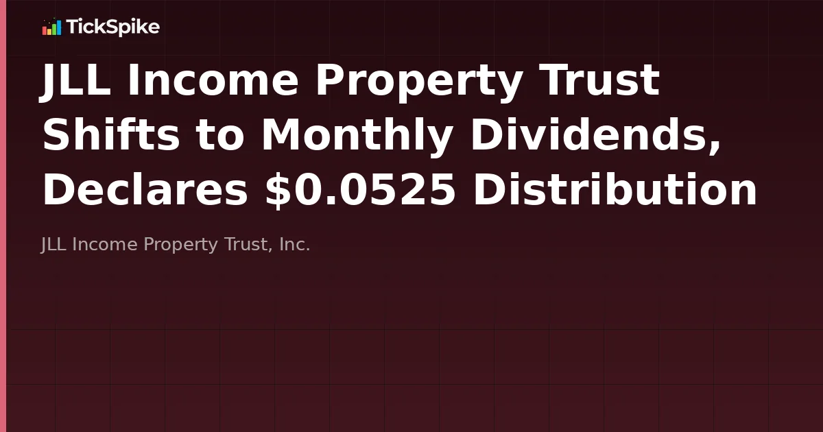 JLL Income Property Trust Shifts to Monthly Dividends, Declares $0.0525 Distribution