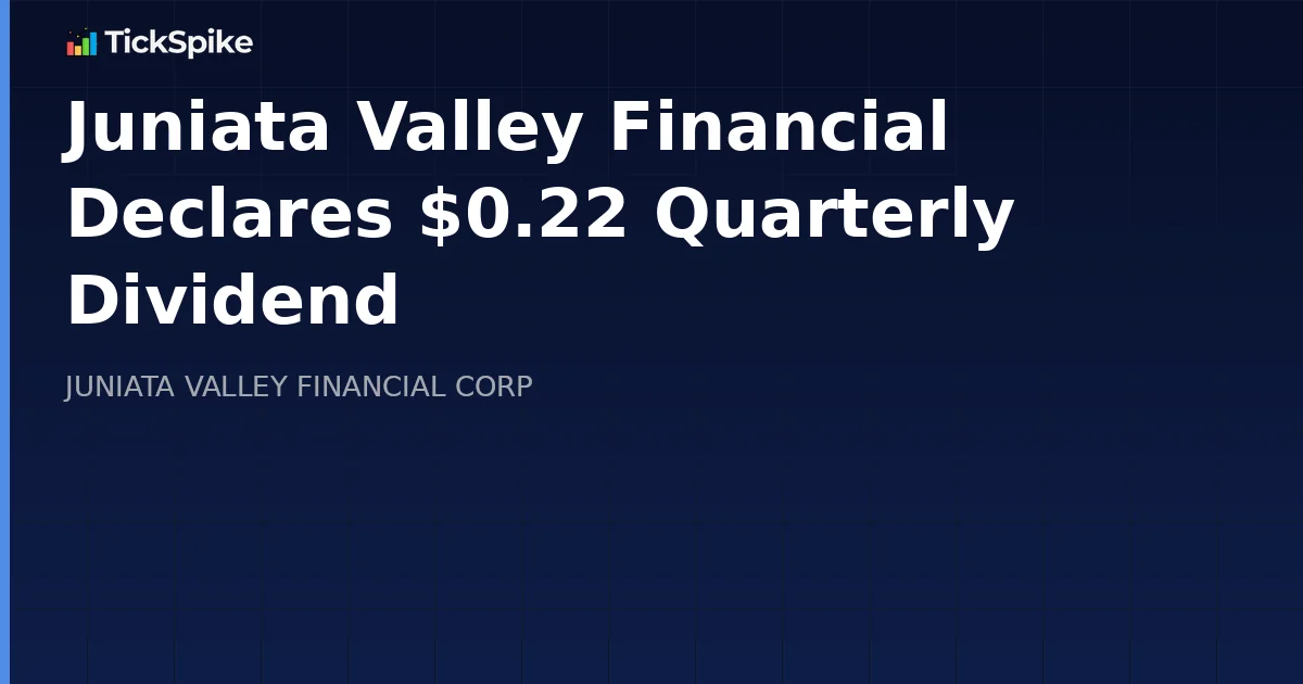Juniata Valley Financial Declares $0.22 Quarterly Dividend