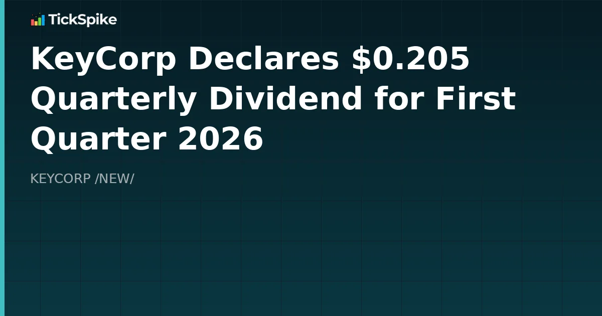 KeyCorp Declares $0.205 Quarterly Dividend for First Quarter 2026