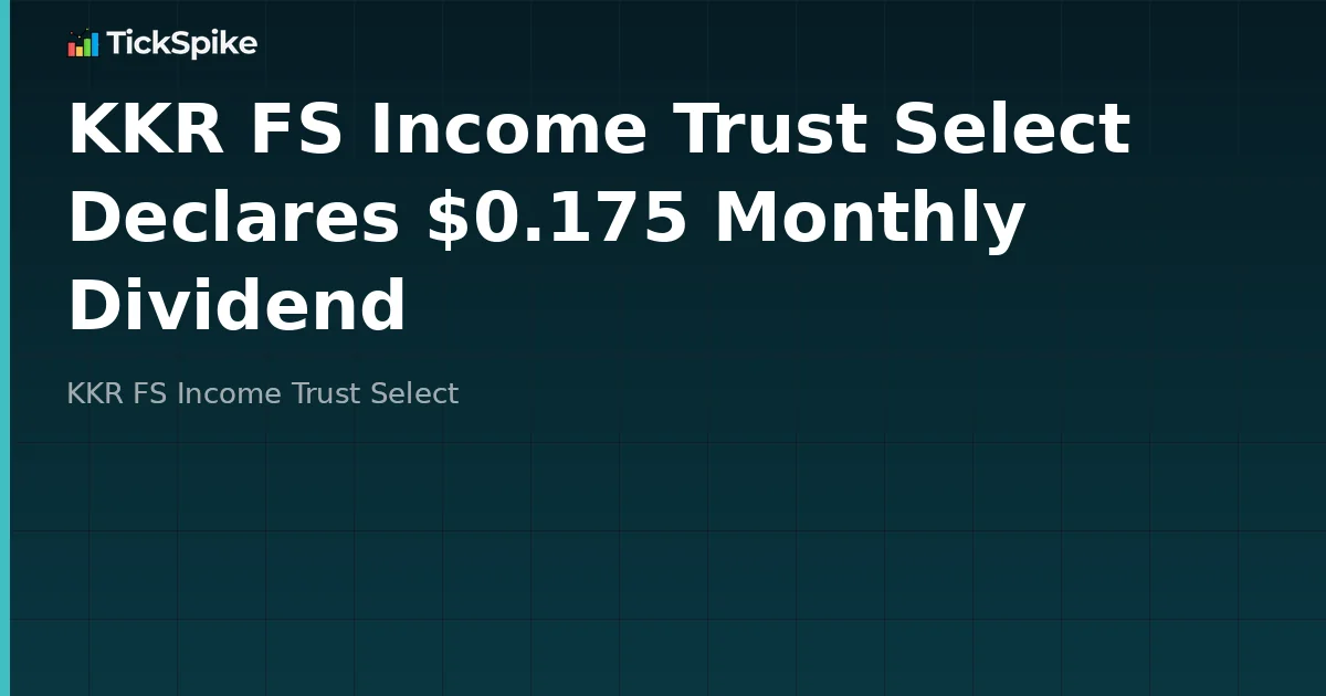 KKR FS Income Trust Select Declares $0.175 Monthly Dividend