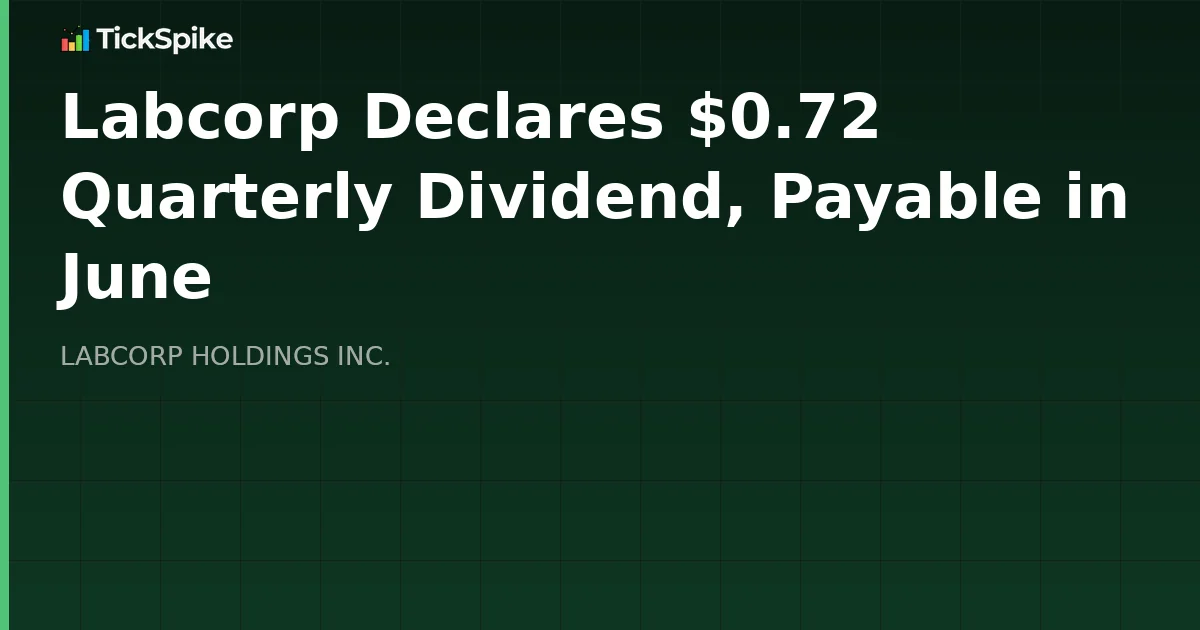 Labcorp Declares $0.72 Quarterly Dividend, Payable in June