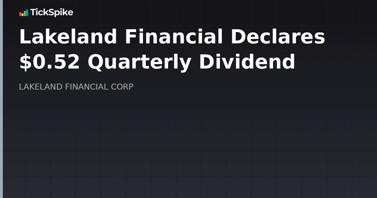 Lakeland Financial Declares $0.52 Quarterly Dividend