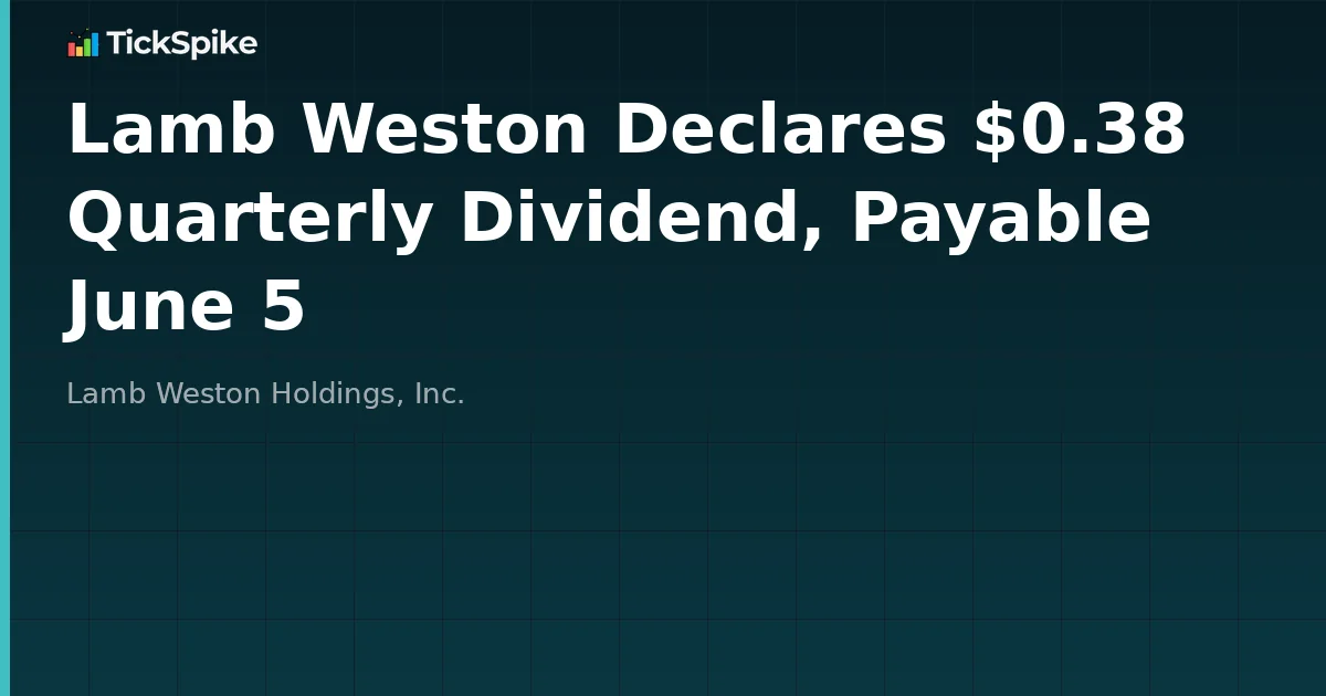 Lamb Weston Declares $0.38 Quarterly Dividend, Payable June 5