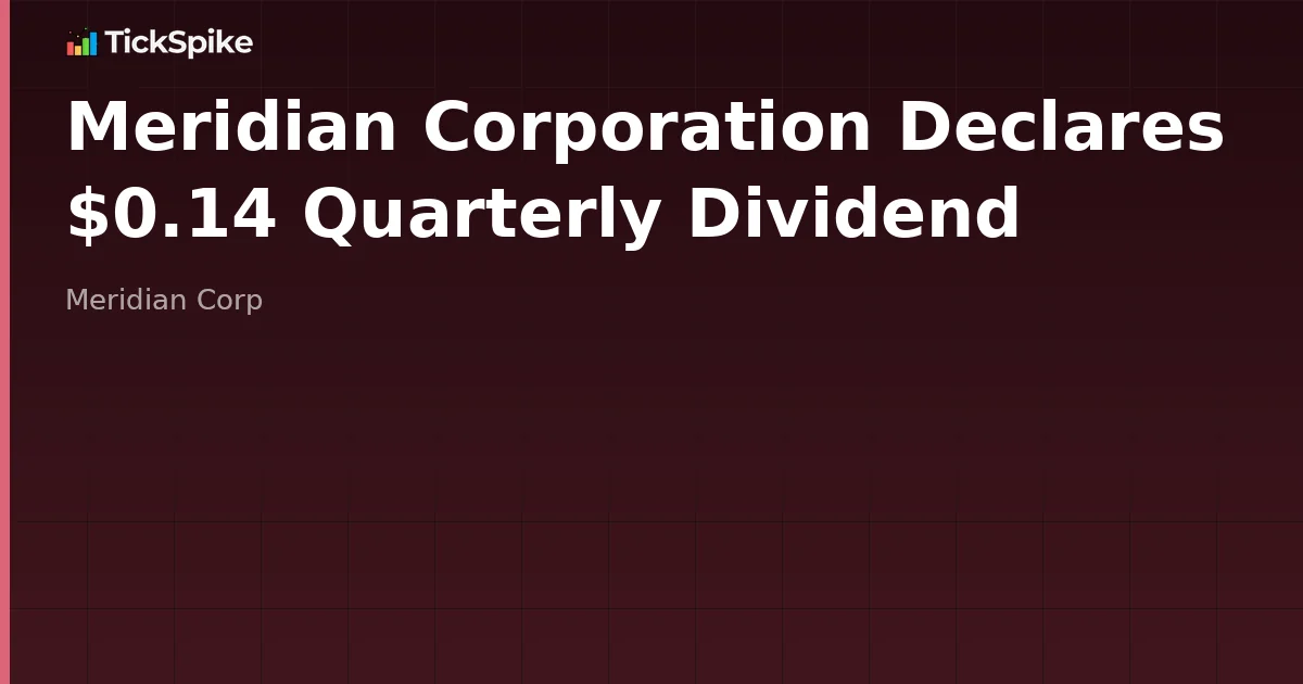 Meridian Corporation Declares $0.14 Quarterly Dividend