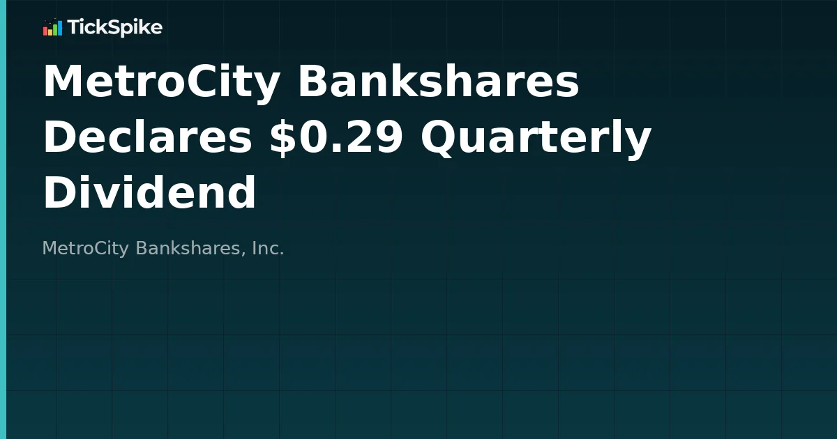 MetroCity Bankshares Declares $0.29 Quarterly Dividend