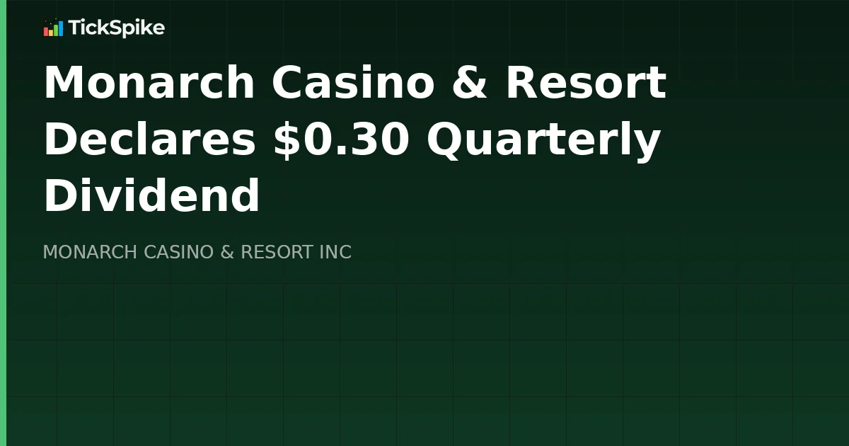 Monarch Casino & Resort Declares $0.30 Quarterly Dividend