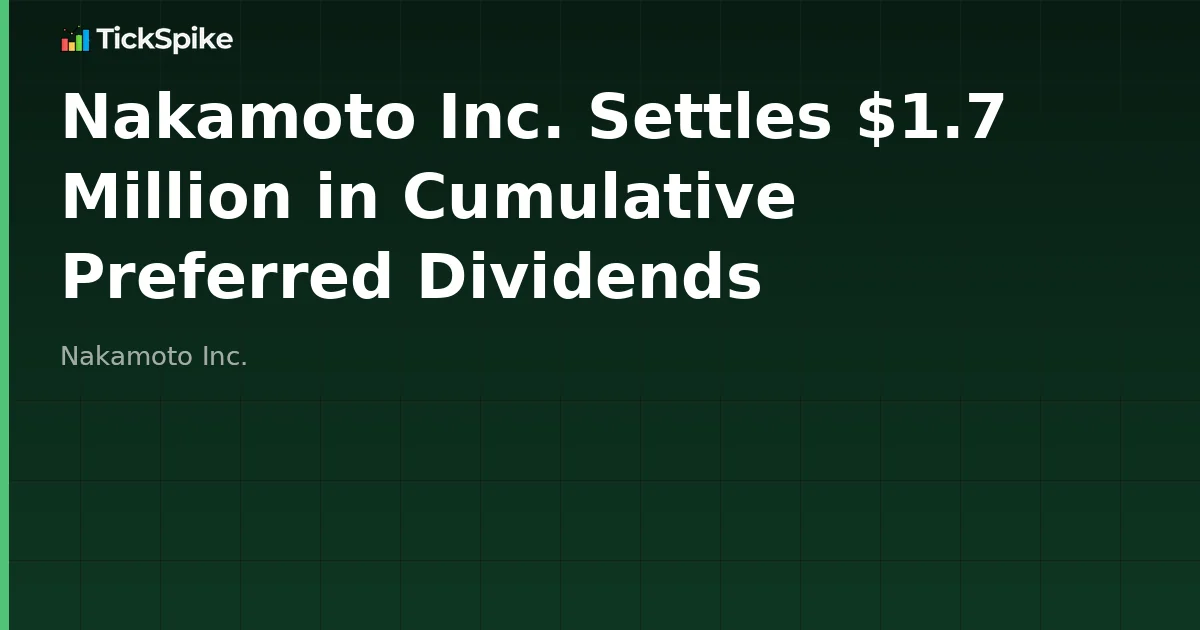 Nakamoto Inc. Settles $1.7 Million in Cumulative Preferred Dividends