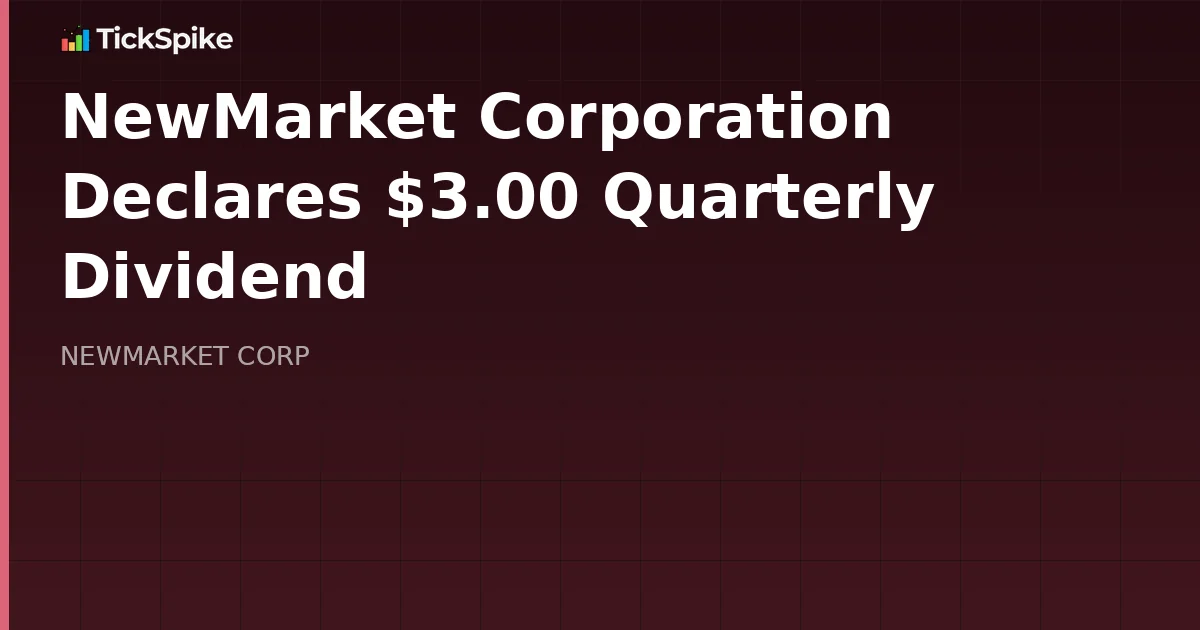 NewMarket Corporation Declares $3.00 Quarterly Dividend