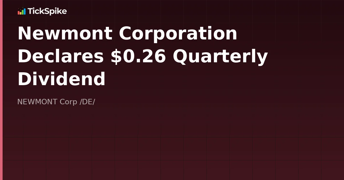 Newmont Corporation Declares $0.26 Quarterly Dividend