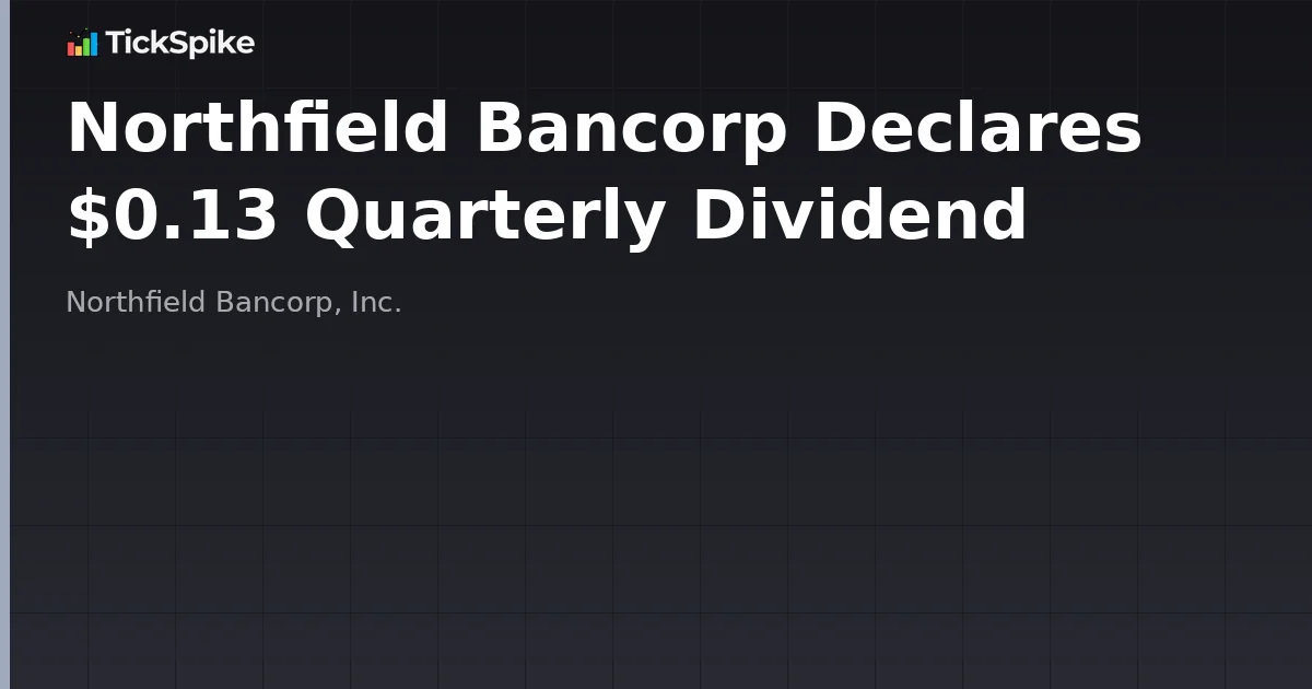 Northfield Bancorp Declares $0.13 Quarterly Dividend