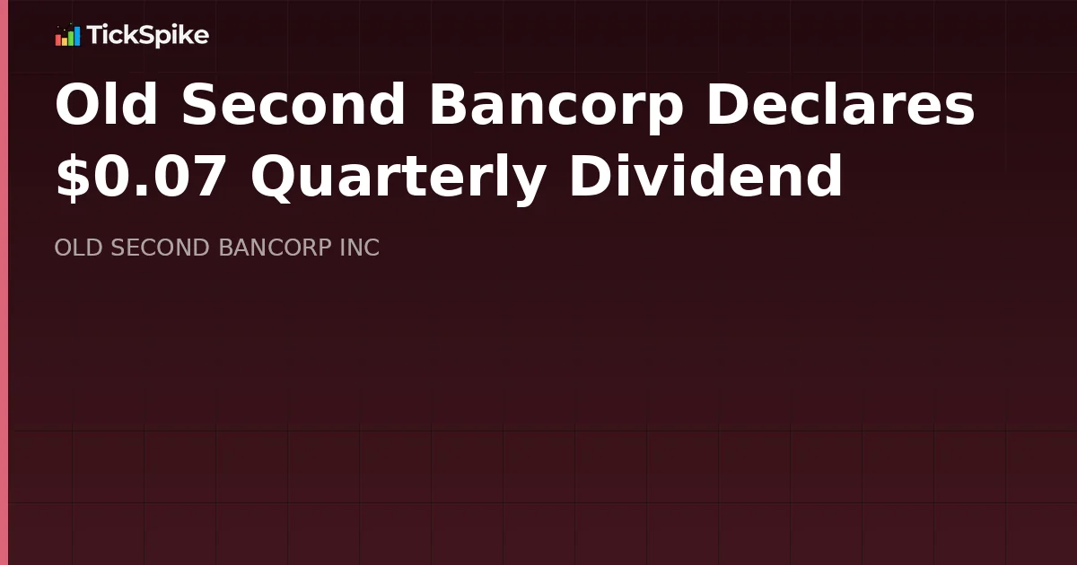 Old Second Bancorp Declares $0.07 Quarterly Dividend