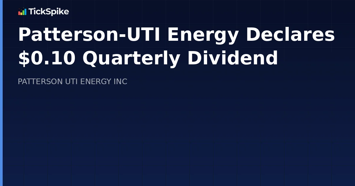Patterson-UTI Energy Declares $0.10 Quarterly Dividend