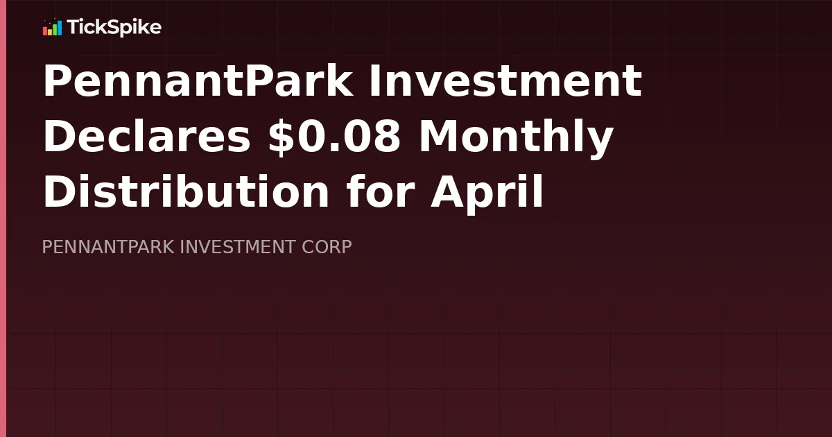 PennantPark Investment Declares $0.08 Monthly Distribution for April