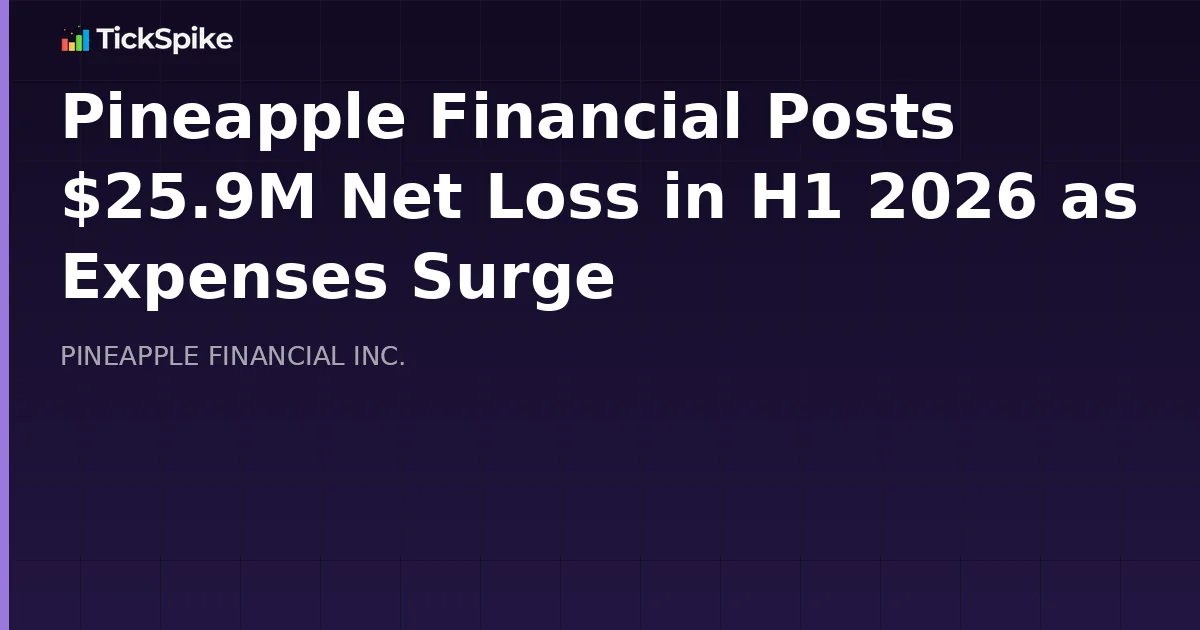 Pineapple Financial Posts $25.9M Net Loss in H1 2026 as Expenses Surge