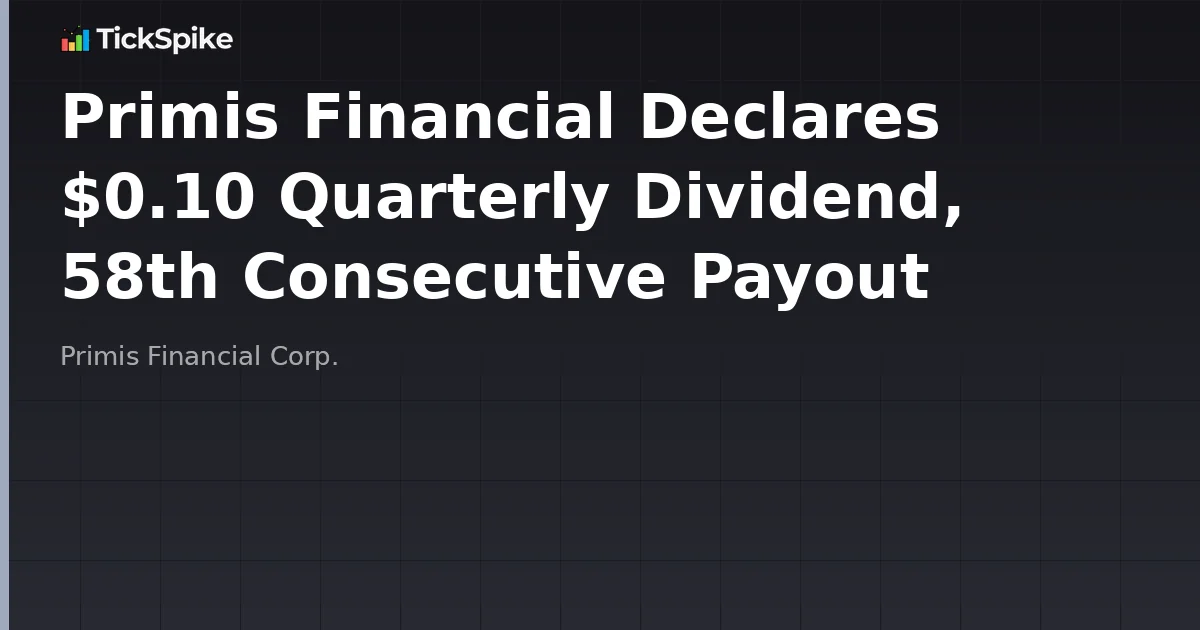 Primis Financial Declares $0.10 Quarterly Dividend, 58th Consecutive Payout