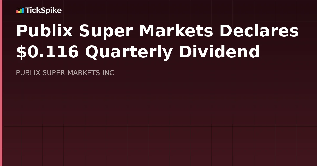 Publix Super Markets Declares $0.116 Quarterly Dividend
