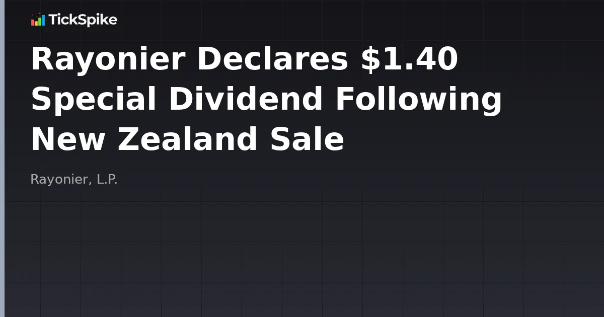 Rayonier Declares $1.40 Special Dividend Following New Zealand Sale