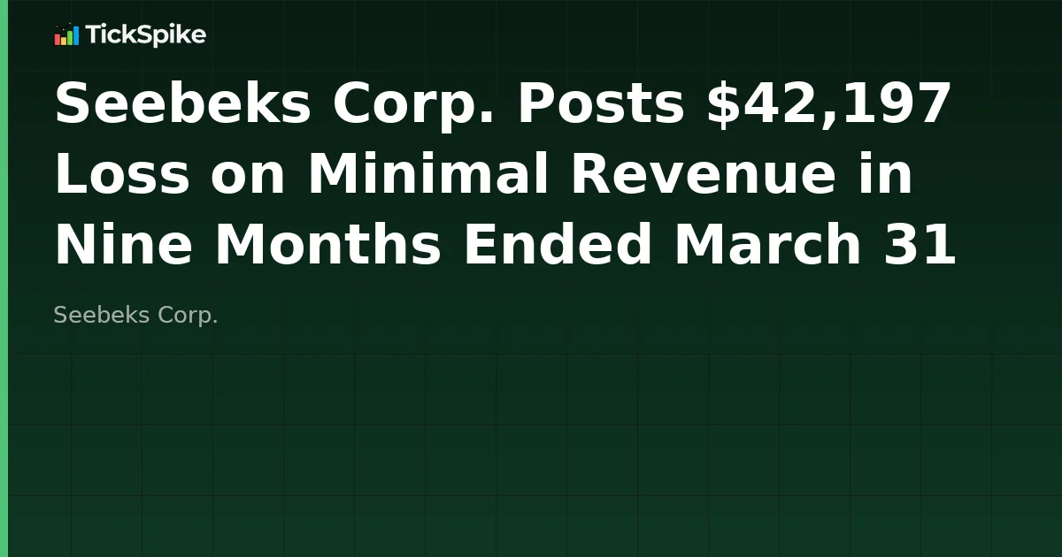 Seebeks Corp. Posts $42,197 Loss on Minimal Revenue in Nine Months Ended March 31