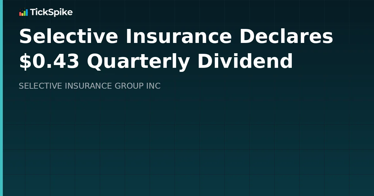 Selective Insurance Declares $0.43 Quarterly Dividend
