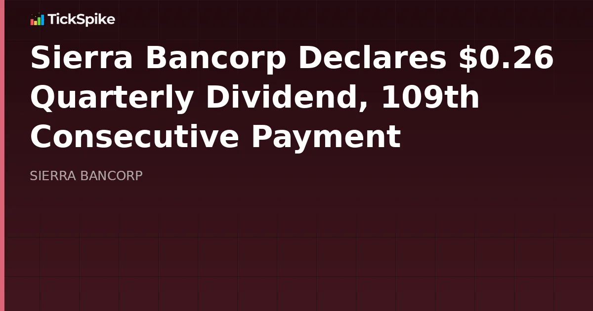 Sierra Bancorp Declares $0.26 Quarterly Dividend, 109th Consecutive Payment