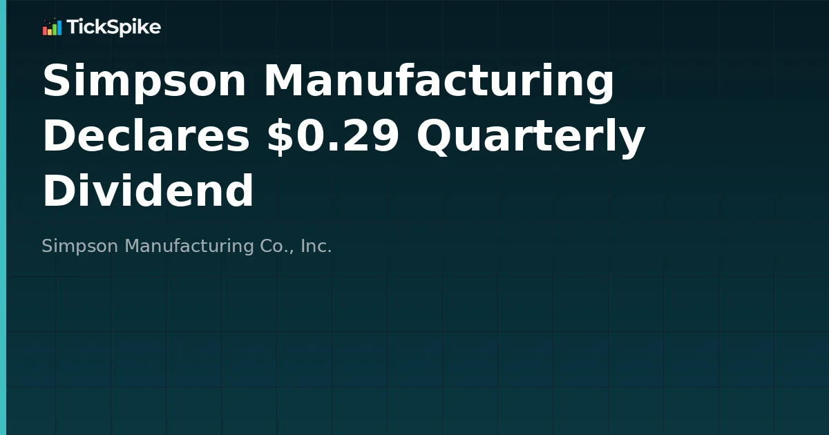 Simpson Manufacturing Declares $0.29 Quarterly Dividend