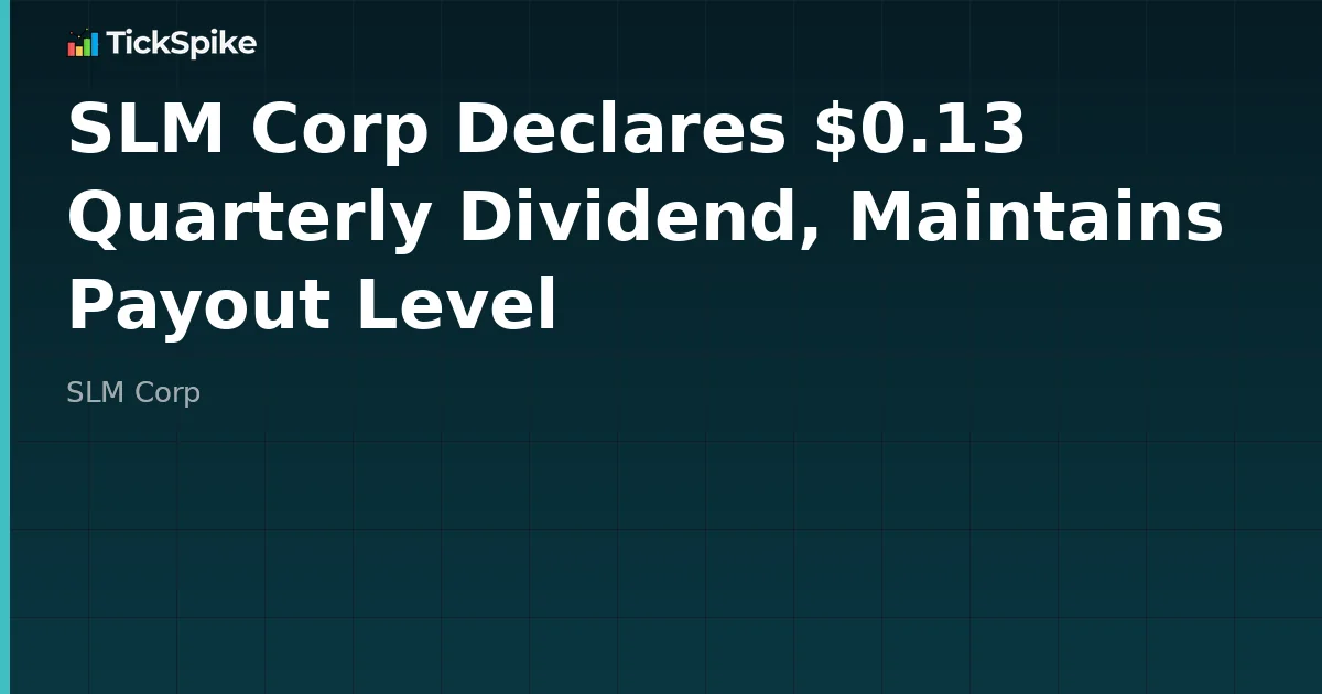 SLM Corp Declares $0.13 Quarterly Dividend, Maintains Payout Level