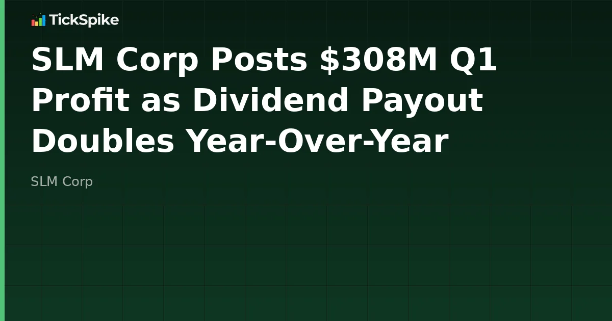 SLM Corp Posts $308M Q1 Profit as Dividend Payout Doubles Year-Over-Year