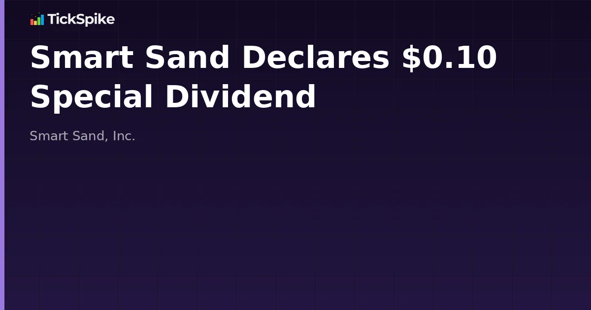 Smart Sand Declares $0.10 Special Dividend