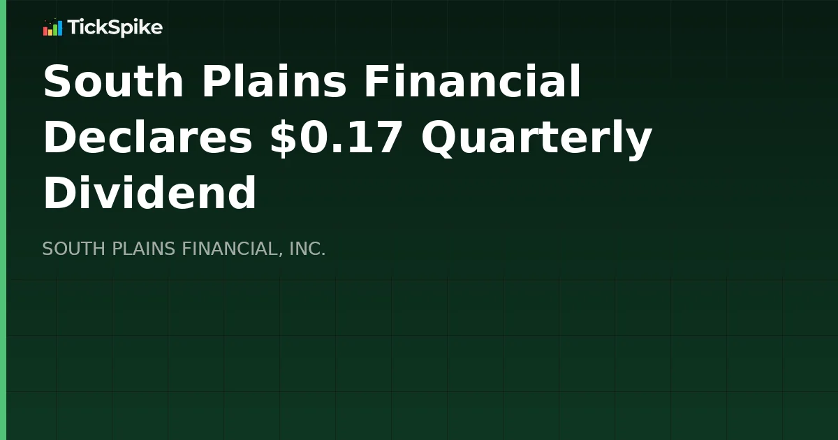 South Plains Financial Declares $0.17 Quarterly Dividend