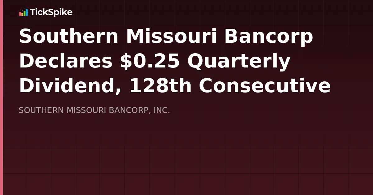 Southern Missouri Bancorp Declares $0.25 Quarterly Dividend, 128th Consecutive