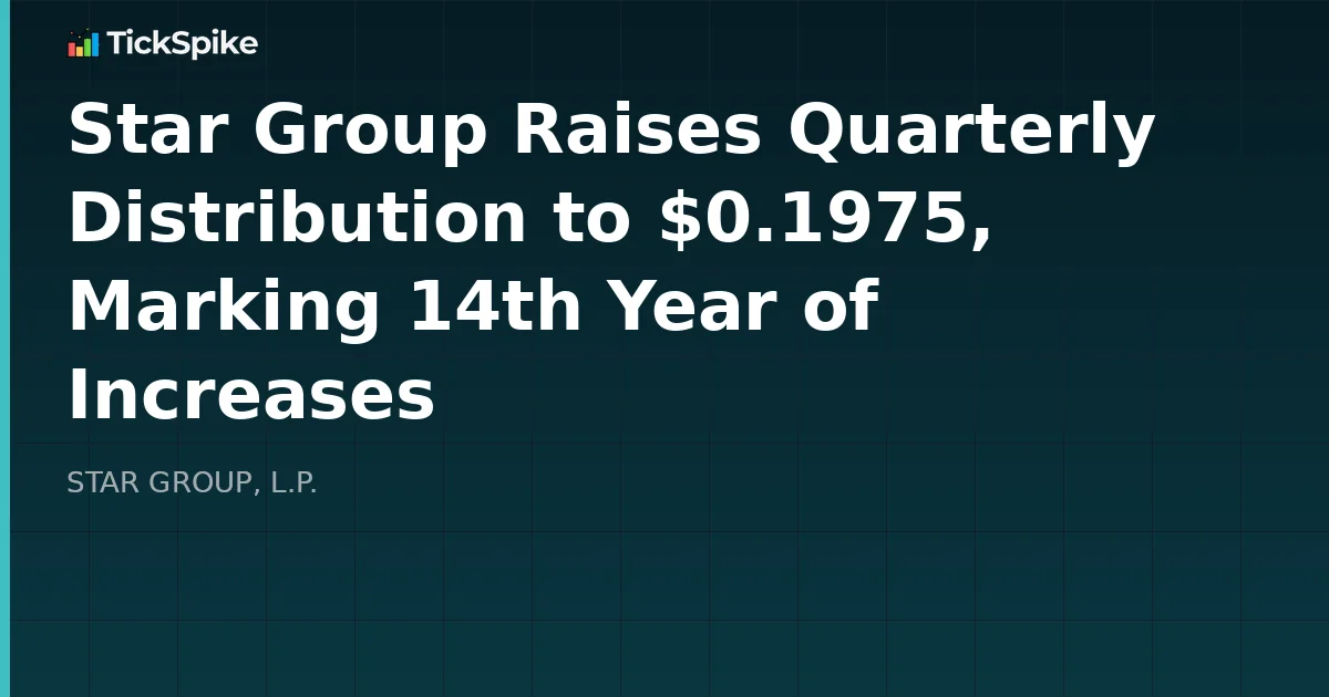 Star Group Raises Quarterly Distribution to $0.1975, Marking 14th Year of Increases
