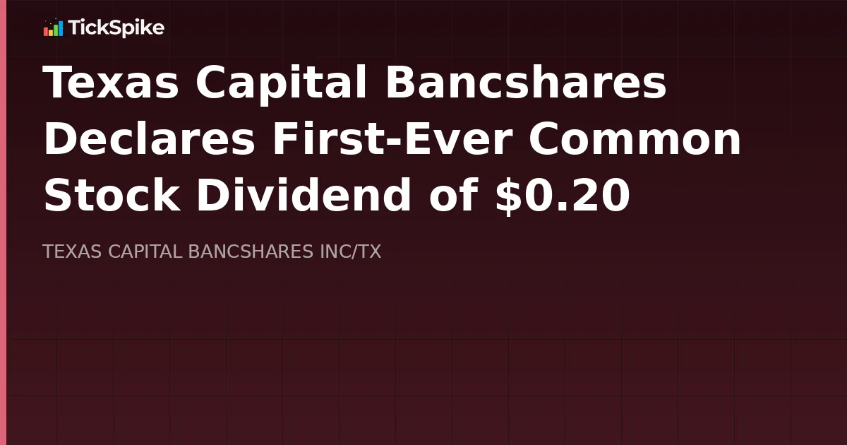 Texas Capital Bancshares Declares First-Ever Common Stock Dividend of $0.20