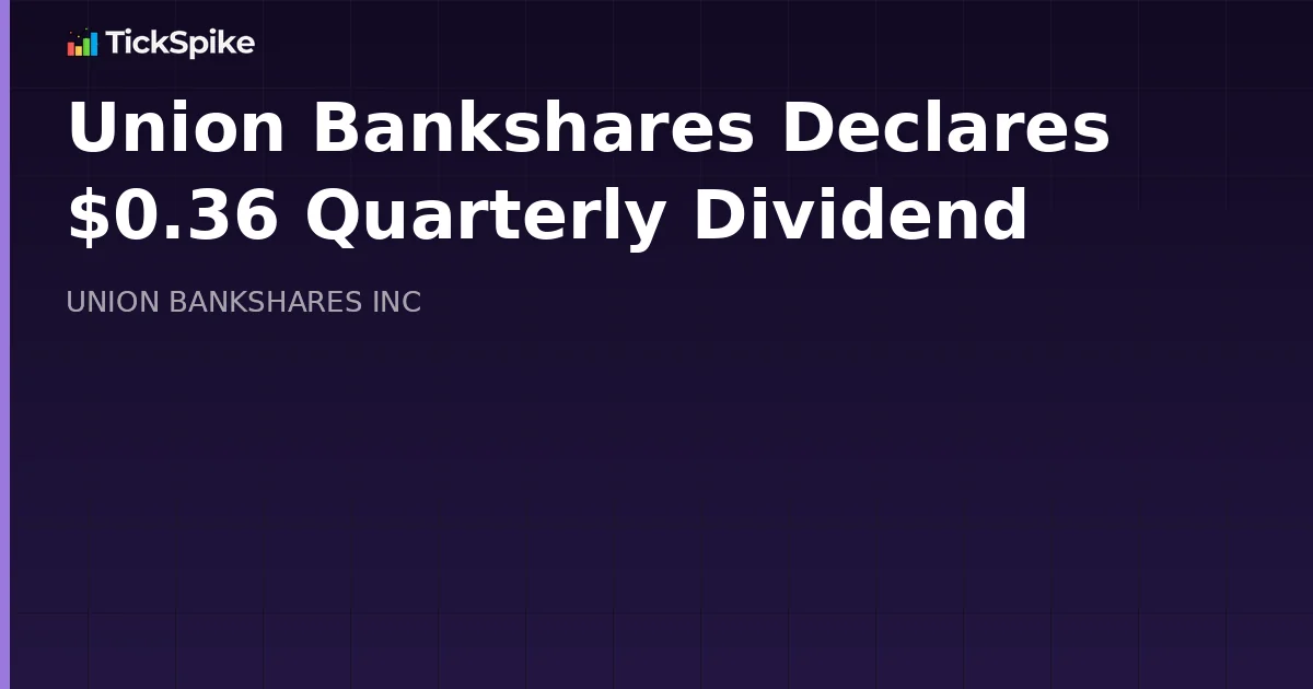 Union Bankshares Declares $0.36 Quarterly Dividend