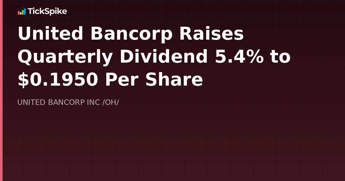 United Bancorp Raises Quarterly Dividend 5.4% to $0.1950 Per Share