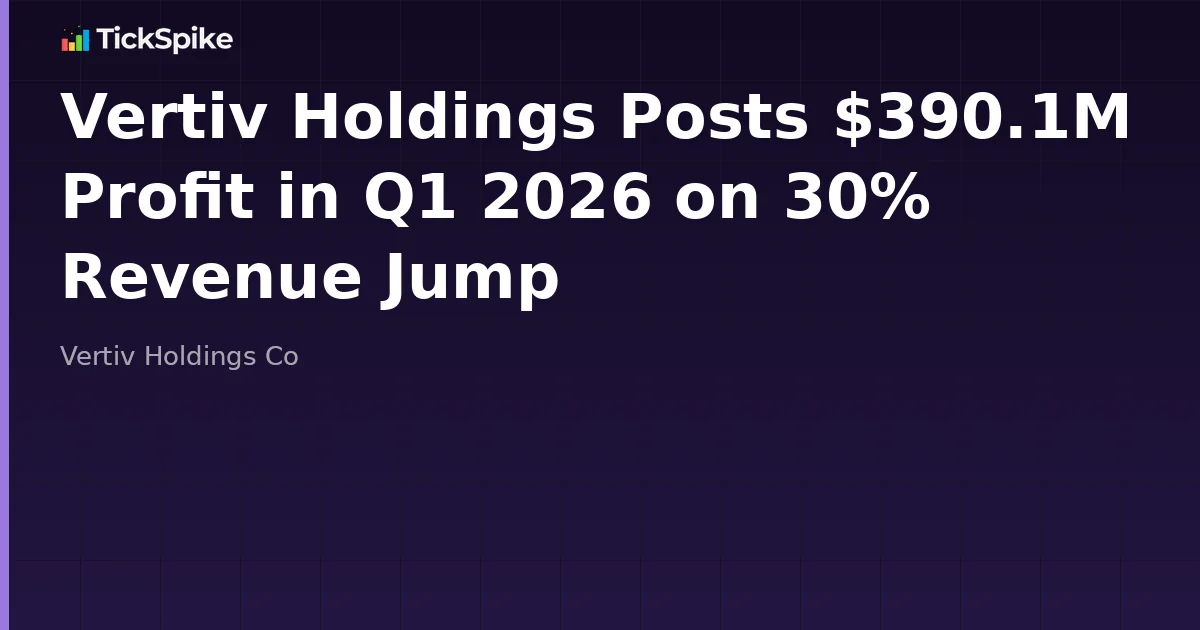 Vertiv Holdings Posts $390.1M Profit in Q1 2026 on 30% Revenue Jump