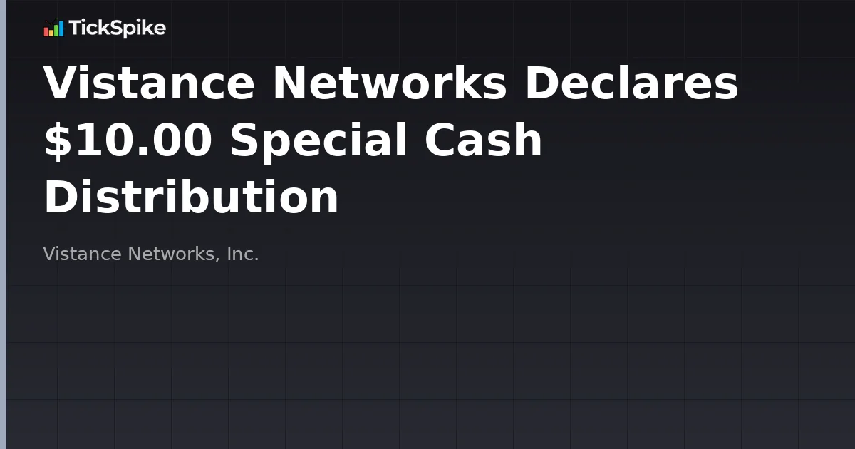 Vistance Networks Declares $10.00 Special Cash Distribution