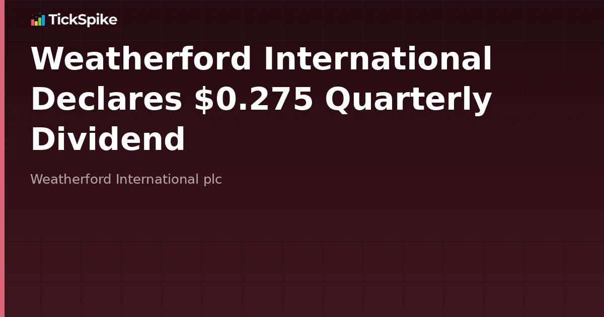 Weatherford International Declares $0.275 Quarterly Dividend